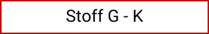 Kategorie Stoff G - K image