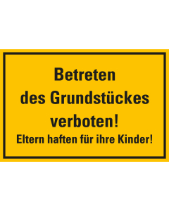 Hinweisschild: Betreten des Grundstückes verboten! Eltern haften für ihre Kinder!, gelb-schwarz, Kunststoff, 300 x 200 mm, 1 Stück