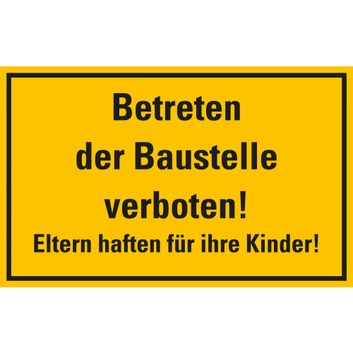 Hinweisschild Betreten der Baustelle verboten! Eltern haften für ihre Kinder!, gelb-schwarz
