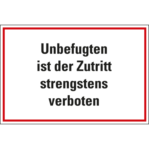 Hinweisschild: Unbefugten ist der Zutritt strengstens verboten, Kunststoff