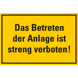 Hinweisschild Das Betreten der Anlage ist streng verboten!, gelb-schwarz, Kunststoff, 300 x 200, 1 Stück