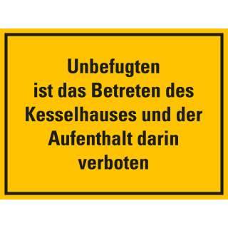 Hinweisschild: Unbefugten ist das Betreten des Kesselhauses [...], gelb-schwarz, Kunststoff, Folie selbstklebend, 1 Stück